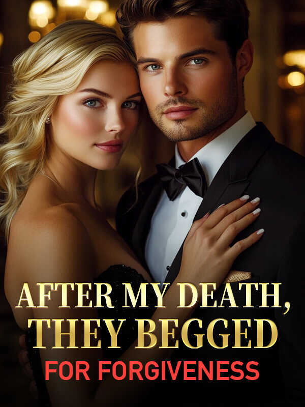 After My Death, They Begged for ForgivenessFull Text Online Reading