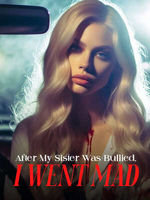 After my sister was bullied, I went crazy