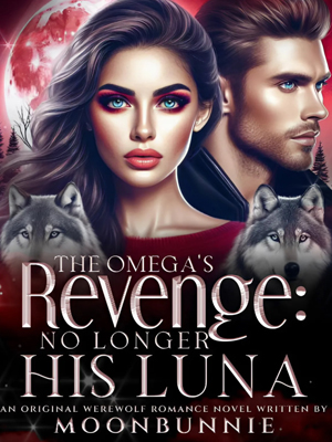 The Omega's Revenge: No Longer His Luna Full Text Online Reading