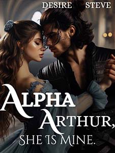 Alpha Arthur: The Ruthless Ruler and the Woman He Claims, She is Mine
