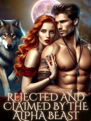 Rejected and claimed by the Alpha beast Full Version Online Reading