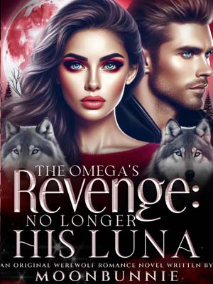 The Omega's Revenge: No Longer His Luna Read the Full Version Online