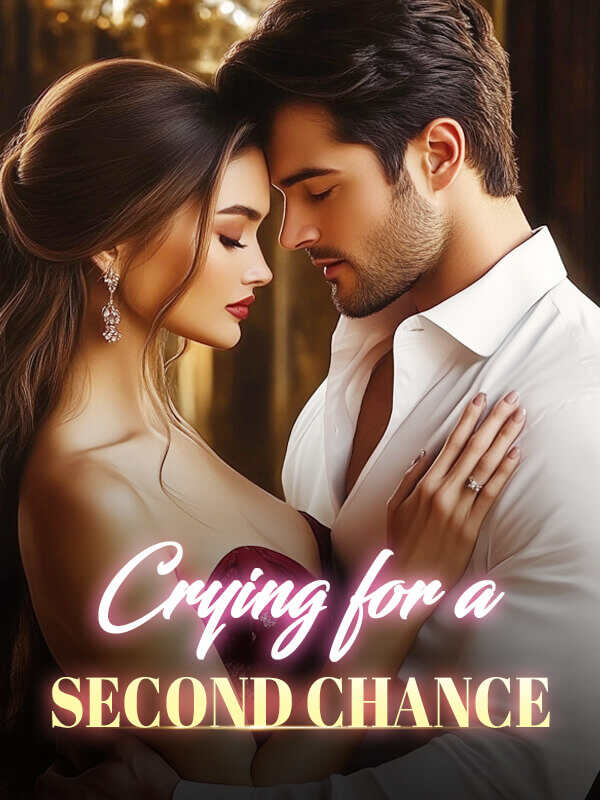 Crying for a Second Chance Latest Chapter Online Reading