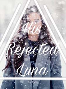 The Enigmatic Story of His Rejected Luna: Unraveling the Mysteries Behind the Rejection
