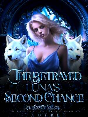 The Betrayed Luna's Second Chance Latest chapter online reading
