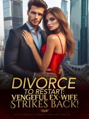 Divorce To Restart: Vengeful Ex-Wife Strikes BackFull version read online