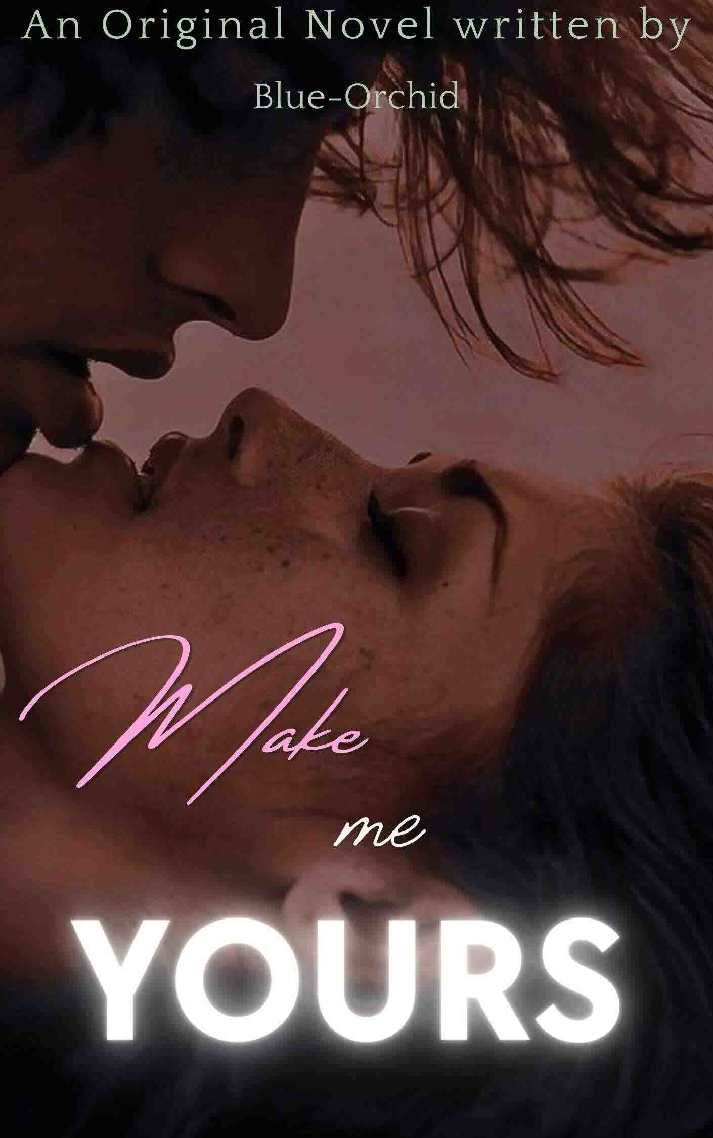 I want you to make me yours.