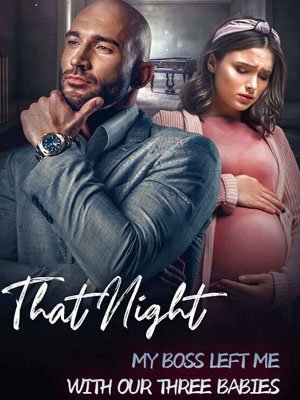 That Night My Boss Left Me With Our Three Babies Read the latest chapters online