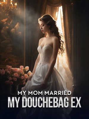 My Mom Married My Douchebag Ex Read the full version online