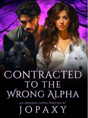 Contracted to the wrong Alpha  Lilia's novel Read the latest chapter