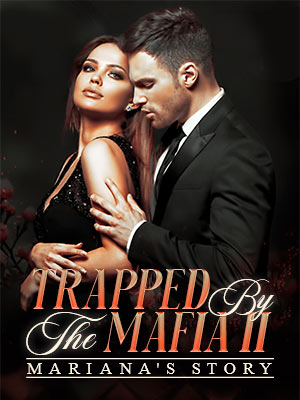 TRAPPED BY THE MAFIA II: MARIANA'S STORY Latest chapters Read online