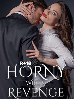 Horny Wives Revenge Jacob novel Read the latest chapters online
