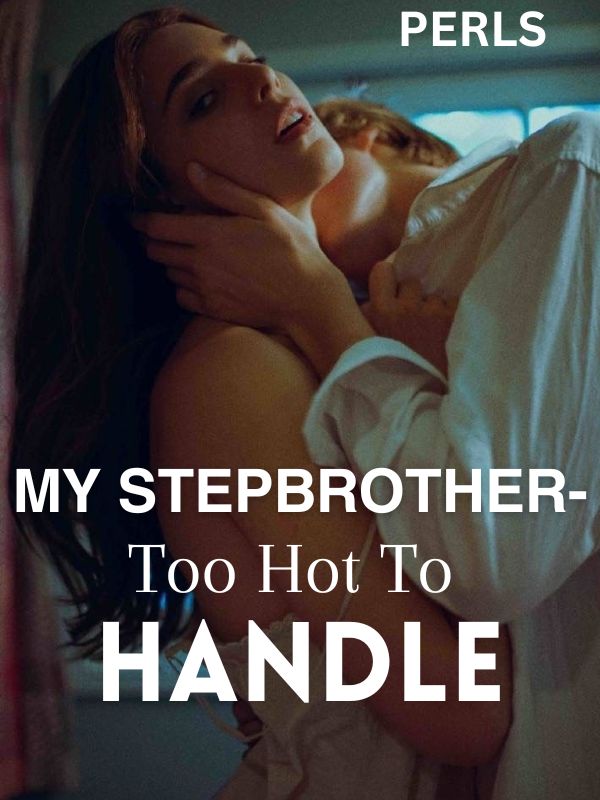 My Stepbrother Too Hot To Handle Read the full article online