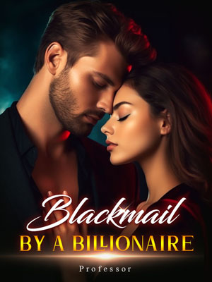 Blackmail by a billionaire novel Full text Read online
