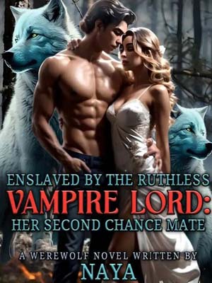Enslaved By The Ruthless Vampire Lord: Her Second Chance Mate novel 
