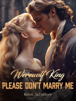 Rose and the Werewolf King's novel Please Don't Marry Me Latest chapter Reading