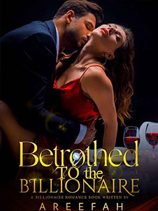 Discover the Allure of 'Betrothed to the Billionaire': A Tale of Love and Luxury