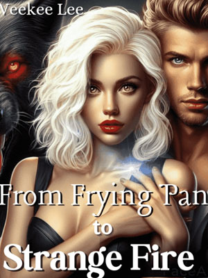 From Frying Pan to Strange Fire Novel Full text Read online