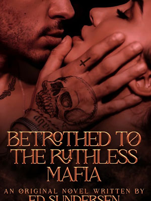 Betrothed To The Ruthless Mafia Rosana novel Read the full article online