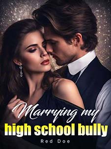 Marrying My High School Bully A Tale of Unexpected Romance and Redemption
