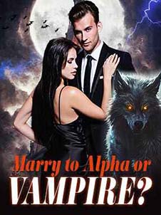 Marry to Alpha or Vampire? A World of Supernatural Choices and Forbidden Love