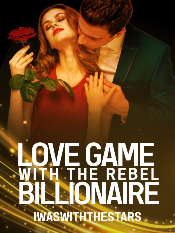 Love Game With The Rebel Billionaire novel Read the latest chapters online