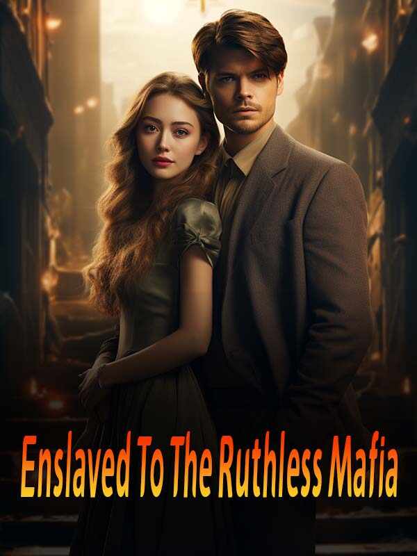 enslaved to the ruthless mafia read online free Chapter 5