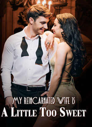 My reincarnated wife is a little too sweet read online