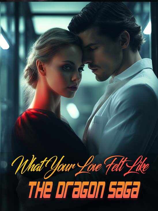 What Your Love Felt Like-The Dragon Saga Liana and Draco Novel Reading