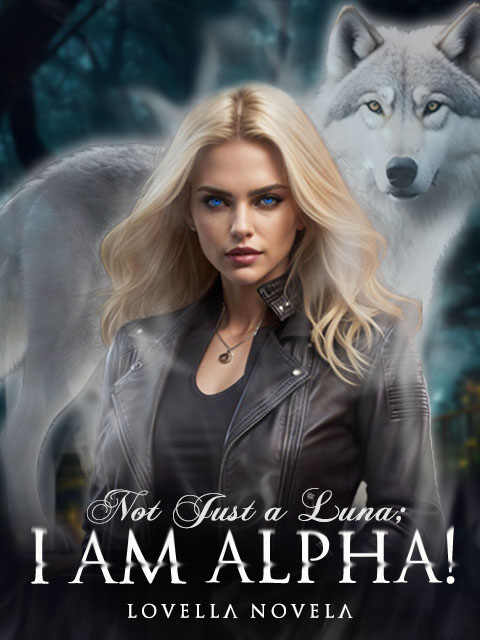 Chassy and Alpha's fantasy romance novel Not Just A Luna; I Am Alpha! Read online