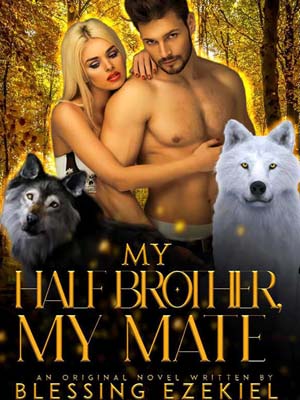 My Half Brother, My Mate Free reading Chapter 6