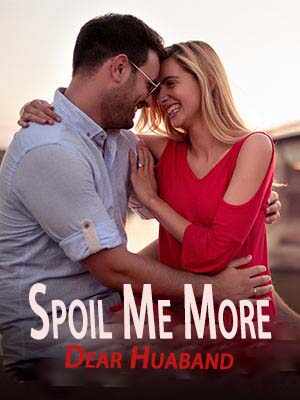Spoil Me More, Dear Huaband novel exciting reading