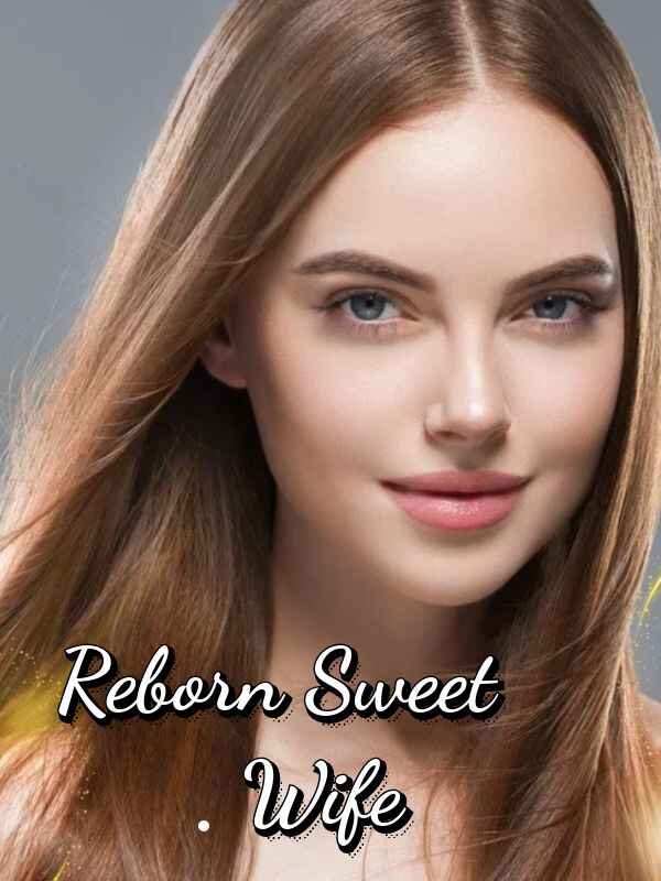 billionaire's reborn sweet wife novel Read online