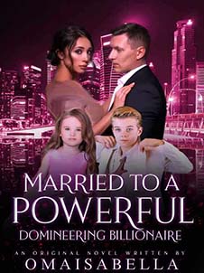 married to a powerful domineering billionaire novel Read online